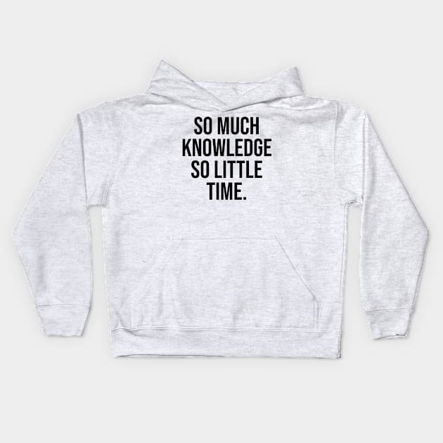 So much knowledge so little time Kids Hoodie by Relaxing Art Shop